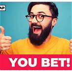 you bet you